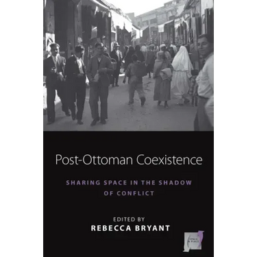 Post-Ottoman Coexistence: Sharing Space in the Shadow of Conflict
