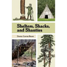 Shelters, Shacks, and Shanties: The Classic Guide to Building Wilderness Shelters (Dover Books on Architecture)