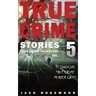 True Crime Stories Volume 5: 12 Shocking True Crime Murder Cases