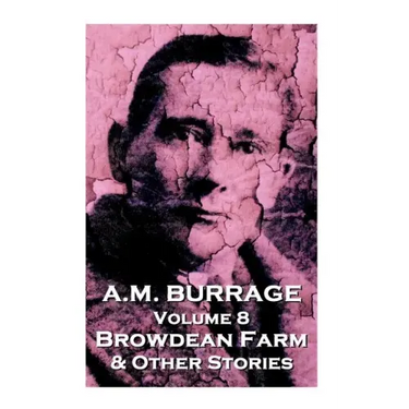 A.M. Burrage - Browdean Farm & Other Stories: Classics From The Master Of Horror