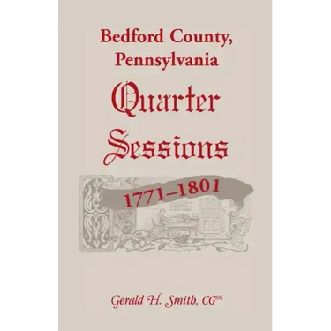 Bedford County, Pennsylvania Quarter Sessions, 1771-1801