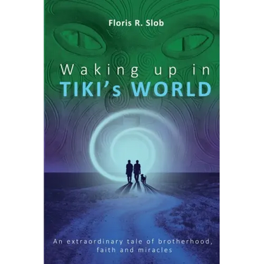 Waking up in TIKI's WORLD: An extraordinary tale of brotherhood, faith and miracles (Personal Growth to lasting Happiness via Self Help through M