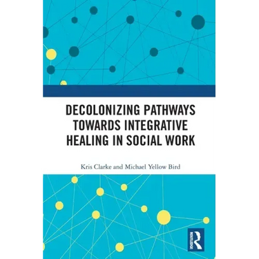 Decolonizing Pathways towards Integrative Healing in Social Work