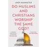 Do Muslims and Christians Worship the Same God?