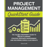 Project Management QuickStart Guide: The Simplified Beginner's Guide to Precise Planning, Strategic Resource Management, and Delivering World Class Re