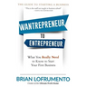 Wantrepreneur to Entrepreneur: What You Really Need to Know to Start Your First Business