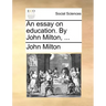 An Essay on Education. by John Milton, ...