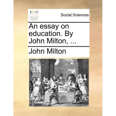 An Essay on Education. by John Milton, ...