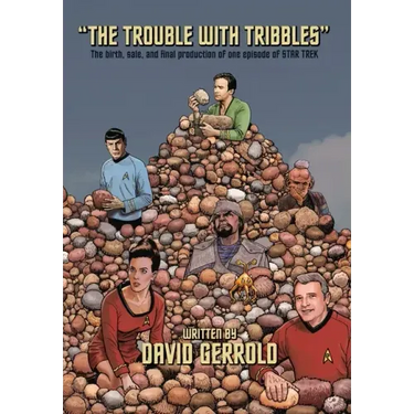 The Trouble With Tribbles: The Birth, Sale, and Final Production of One Episode of Star Trek
