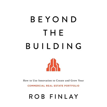 Beyond the Building: How to Use Innovation to Create and Grow Your Commercial Real Estate Portfolio