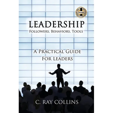 LEADERSHIP Followers, Behaviors, Tools: A Practical Guide for Leaders