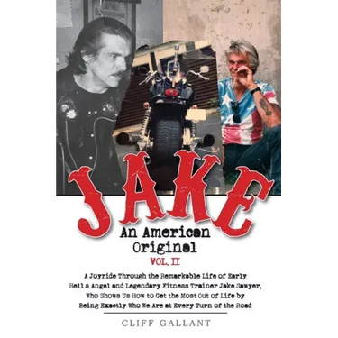 Jake An American Original: The Life of the Legendary Biker, Bodybuilder, and Hell's Angel Vol 2