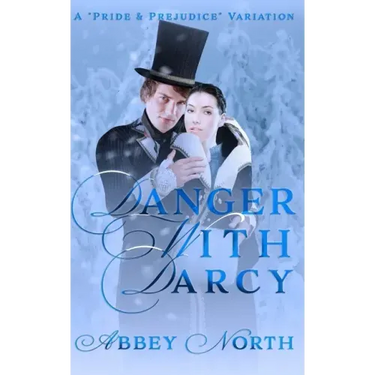 Danger With Darcy: A Pride & Prejudice Variation