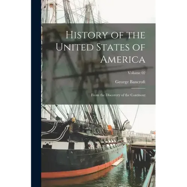 History of the United States of America: From the Discovery of the Continent; Volume 02