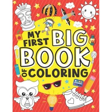 My First Big Book of Coloring: 50 Easy, Large and Simple Illustrations for Toddlers, Early Learning, Preschool, Kindergarten and Kids Ages 1-4
