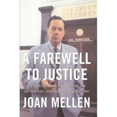 A Farewell to Justice: Jim Garrison, Jfk's Assassination, and the Case That Should Have Changed History
