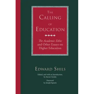 The Calling of Education: The Academic Ethic and Other Essays on Higher Education