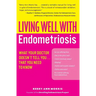 Living Well with Endometriosis: What Your Doctor Doesn't Tell You...That You Need to Know