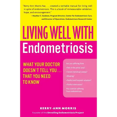 Living Well with Endometriosis: What Your Doctor Doesn't Tell You...That You Need to Know