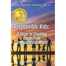 Responsible Kids: 6 Steps to Creating Them in an Irresponsible World