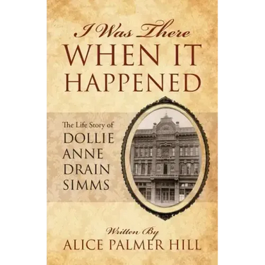 I Was There When It Happened: The Life Story of Dollie Anne Drain SIMMs