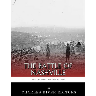 The Greatest Civil War Battles: The Battle of Nashville
