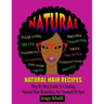 Natural Hair Recipes: Step by Step Guide to Creating Spa Hair Remedies for Yourself or Spa