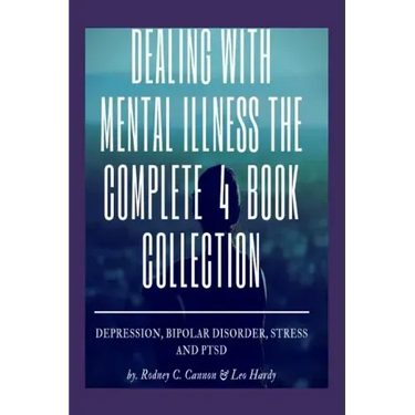 Dealling With Mental Illness The Complete 4 Book Collection: Depression Bipolar Disorder, Stress and PTSD