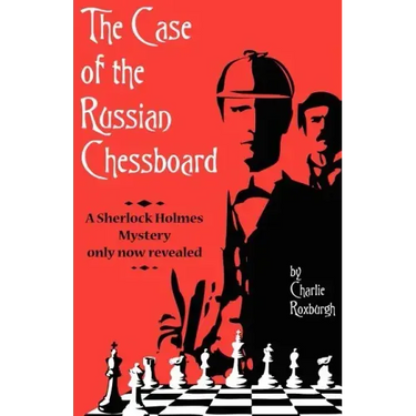 The Case of the Russian Chessboard: A Sherlock Holmes Mystery Only Now Revealed