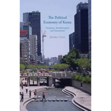 The Political Economy of Korea: Transition, Transformation and Turnaround