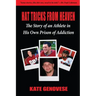 Hat Tricks From Heaven: The Story of an Athlete in His Own Prison of Addiction