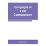Campaigns of a war correspondent