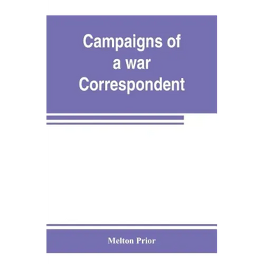 Campaigns of a war correspondent