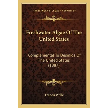 Freshwater Algae Of The United States: Complemental To Desmids Of The United States (1887)
