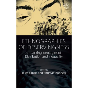 Ethnographies of Deservingness: Unpacking Ideologies of Distribution and Inequality
