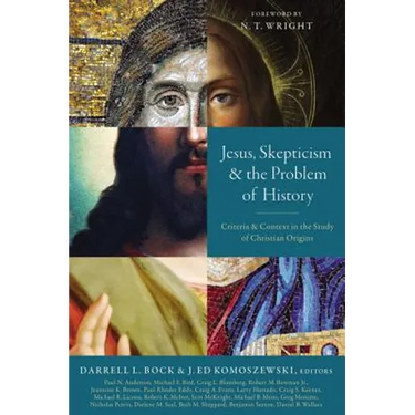 Jesus, Skepticism, and the Problem of History: Criteria and Context in the Study of Christian Origins