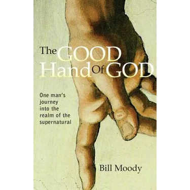 The Good Hand of God: One Man's Journey into the Realm of the Supernatural