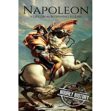 Napoleon: A Life From Beginning To End