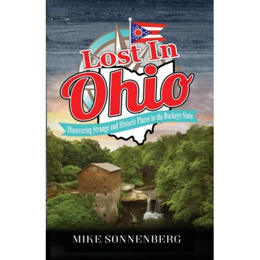 Lost In Ohio: Discovering Strange and Historic Places in the Buckeye State