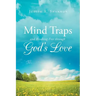 Mind Traps and Breaking Free Through God's Love