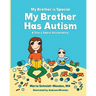 My Brother is Special My Brother Has Autism: A story about acceptance