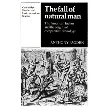 The Fall of Natural Man: The American Indian and the Origins of Comparative Ethnology
