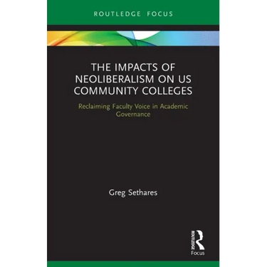 The Impacts of Neoliberalism on Us Community Colleges: Reclaiming Faculty Voice in Academic Governance