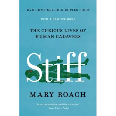 Stiff: The Curious Lives of Human Cadavers