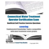 Connecticut Water Treatment Operator Certification Exam Unofficial Self Practice Exercise Questions: covering Fundamental Knowledge Topics compatible