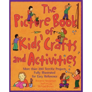 The Picture Book of Kids' Crafts and Activities: More than 200 Terrific Projects Fully Illustrated for Easy Reference