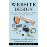 Website Design: How to Build Websites That Work on Any Browser (The Essential Guide to Typography for Print and Web Design)