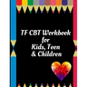 TF CBT Workbook for Kids, Teen & Children: Your Guide to Free From Frightening, Obsessive or Compulsive Behavior, Help Children Overcome Anxiety, Fear