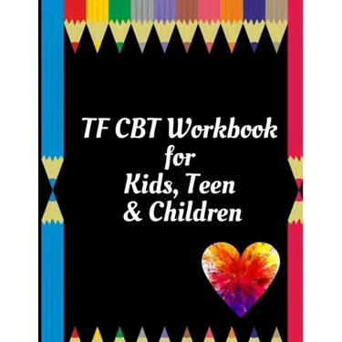 TF CBT Workbook for Kids, Teen & Children: Your Guide to Free From Frightening, Obsessive or Compulsive Behavior, Help Children Overcome Anxiety, Fear
