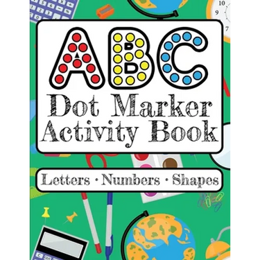 ABC Dot Marker Activity Book - Letters Numbers Shapes: Big Dots for Guided Fun Learn the Alphabet, Numbers and Shapes; Kids and Toddlers Ages 2-5